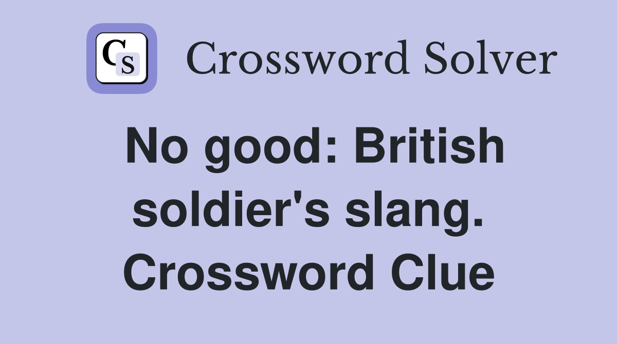 No good: British soldier's slang. Crossword Clue