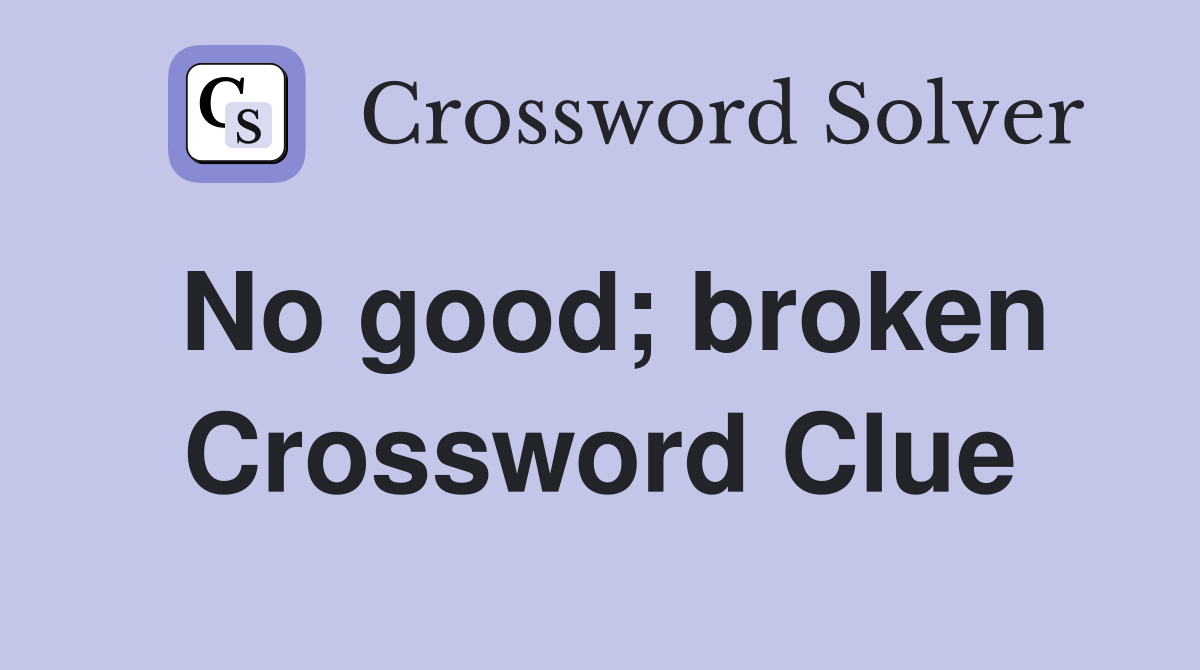 No good; broken Crossword Clue