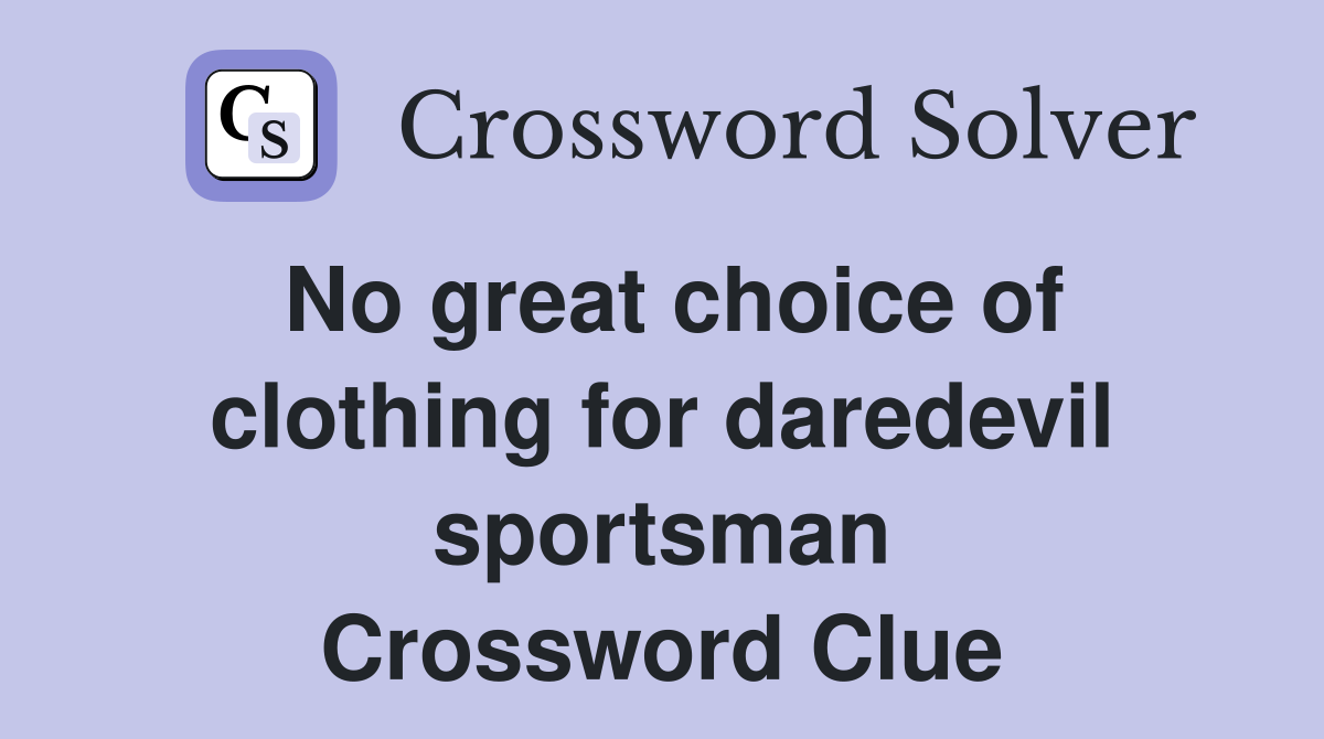No great choice of clothing for daredevil sportsman Crossword Clue
