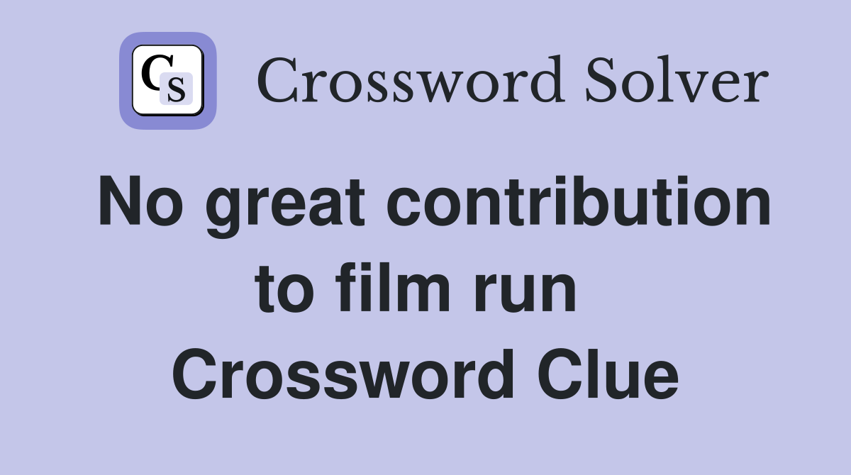 No great contribution to film run  Crossword Clue