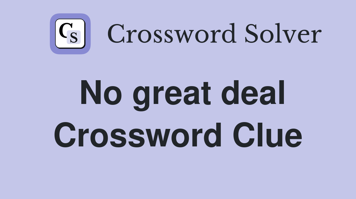 No great deal Crossword Clue