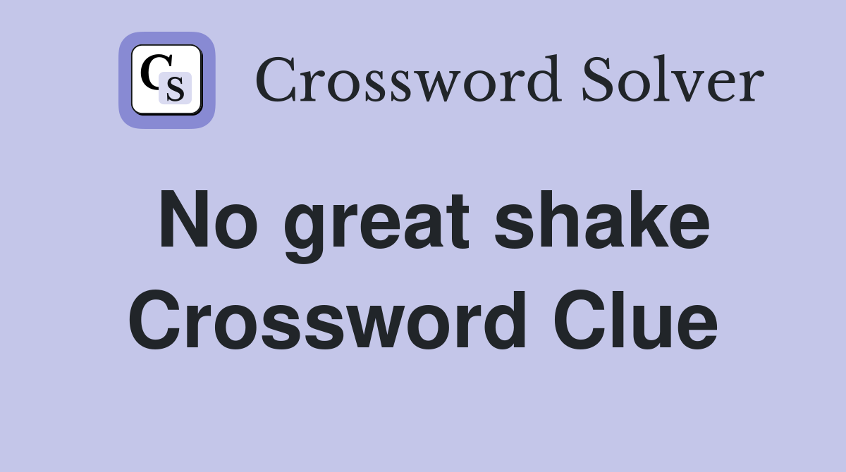 No great shake Crossword Clue