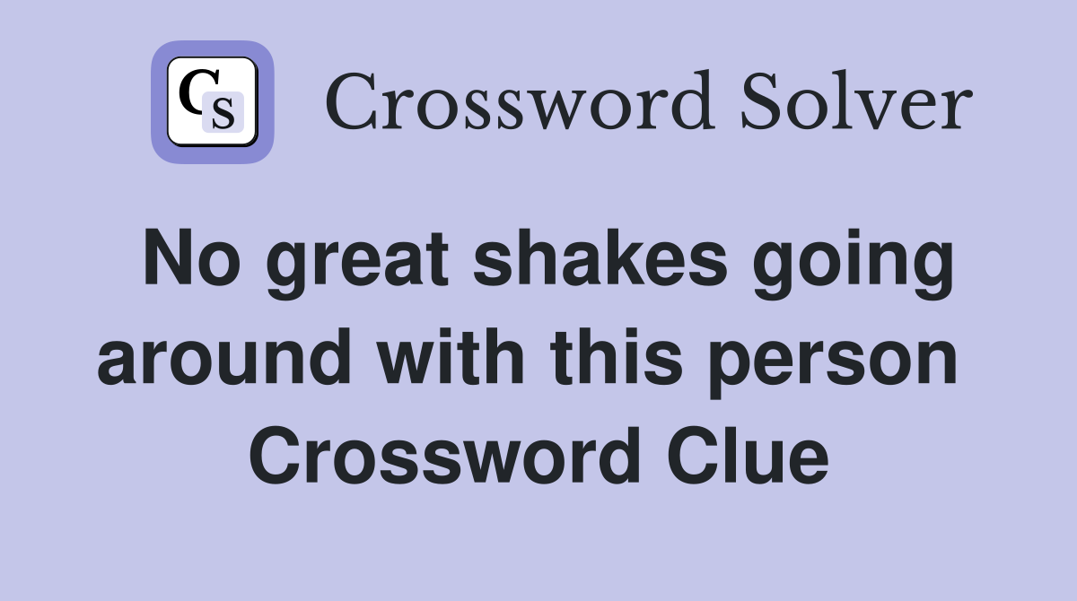 No great shakes going around with this person  Crossword Clue