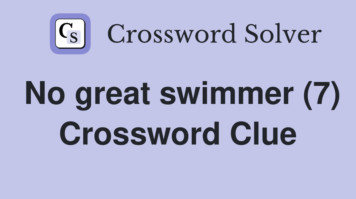 No great swimmer (7) Crossword Clue