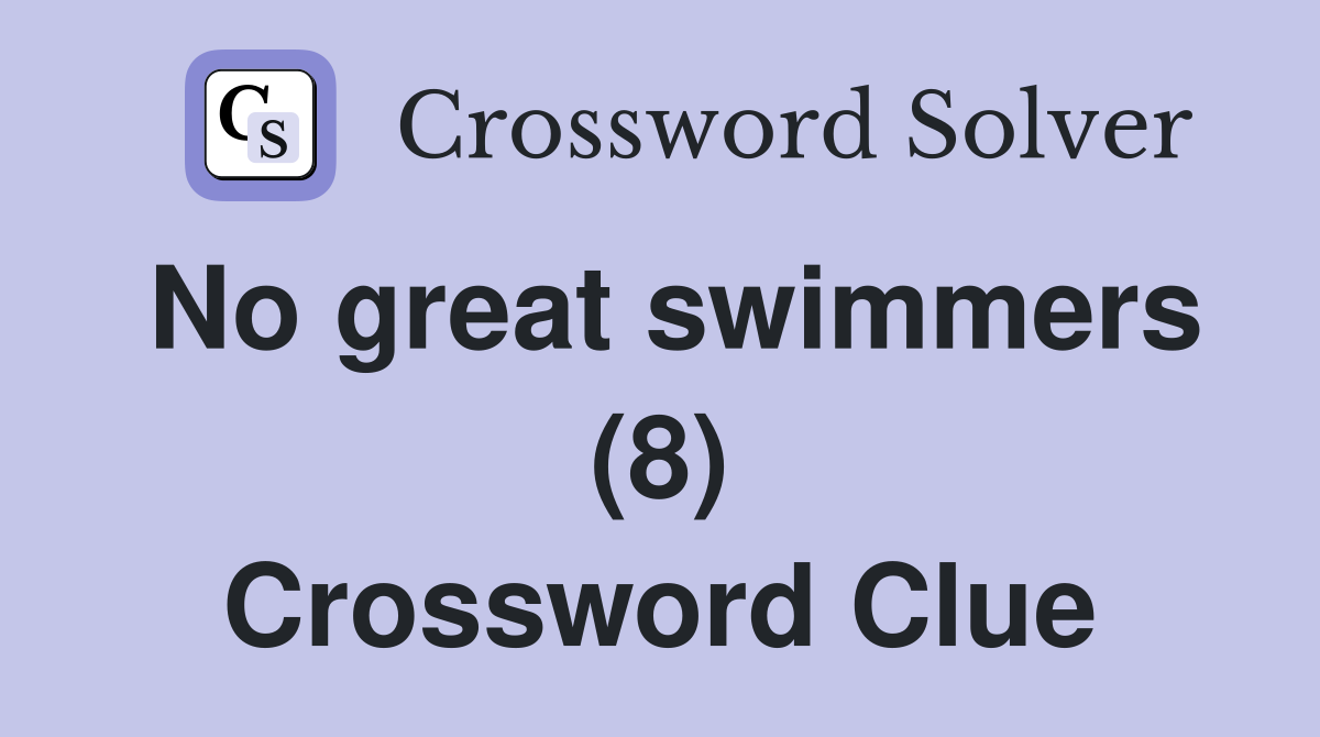 No great swimmers (8) Crossword Clue