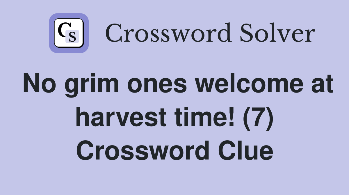 No grim ones welcome at harvest time! (7) Crossword Clue