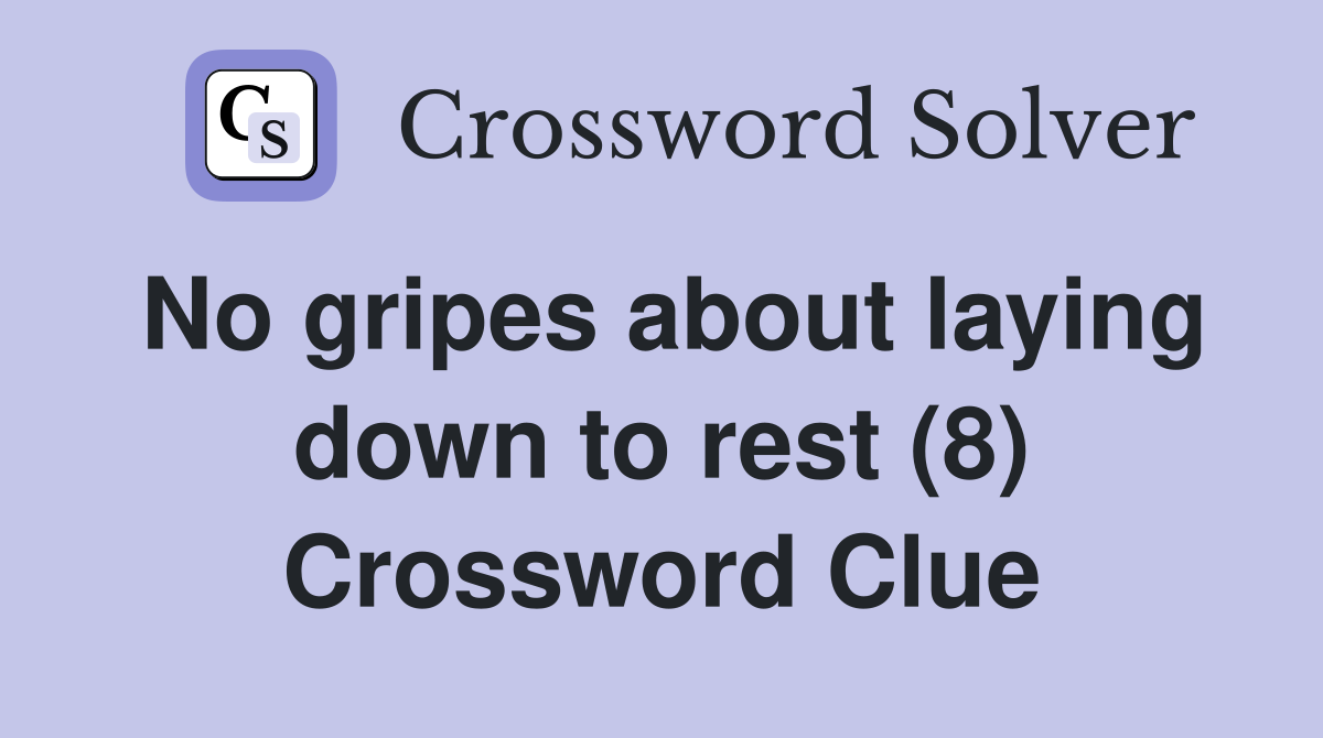 No gripes about laying down to rest (8) Crossword Clue