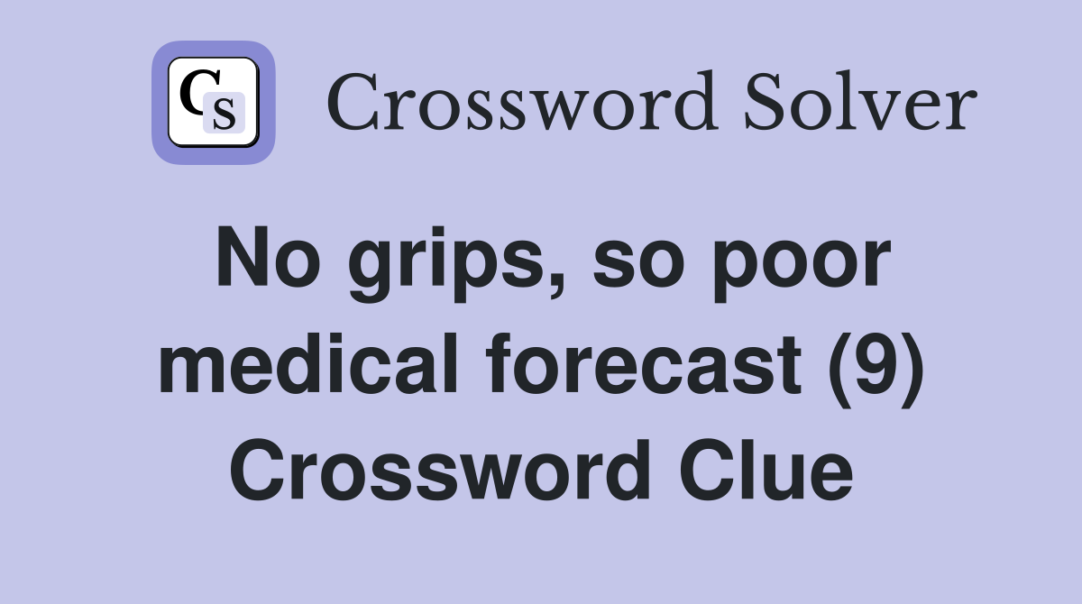 No grips, so poor medical forecast (9) Crossword Clue