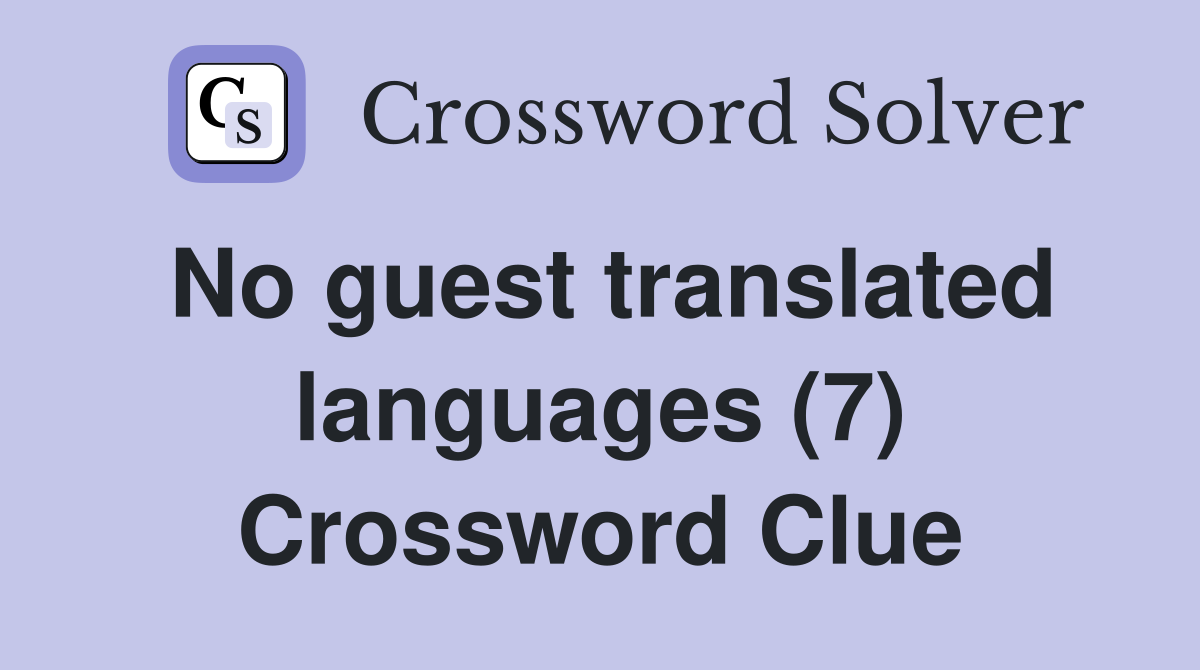 No guest translated languages (7) Crossword Clue