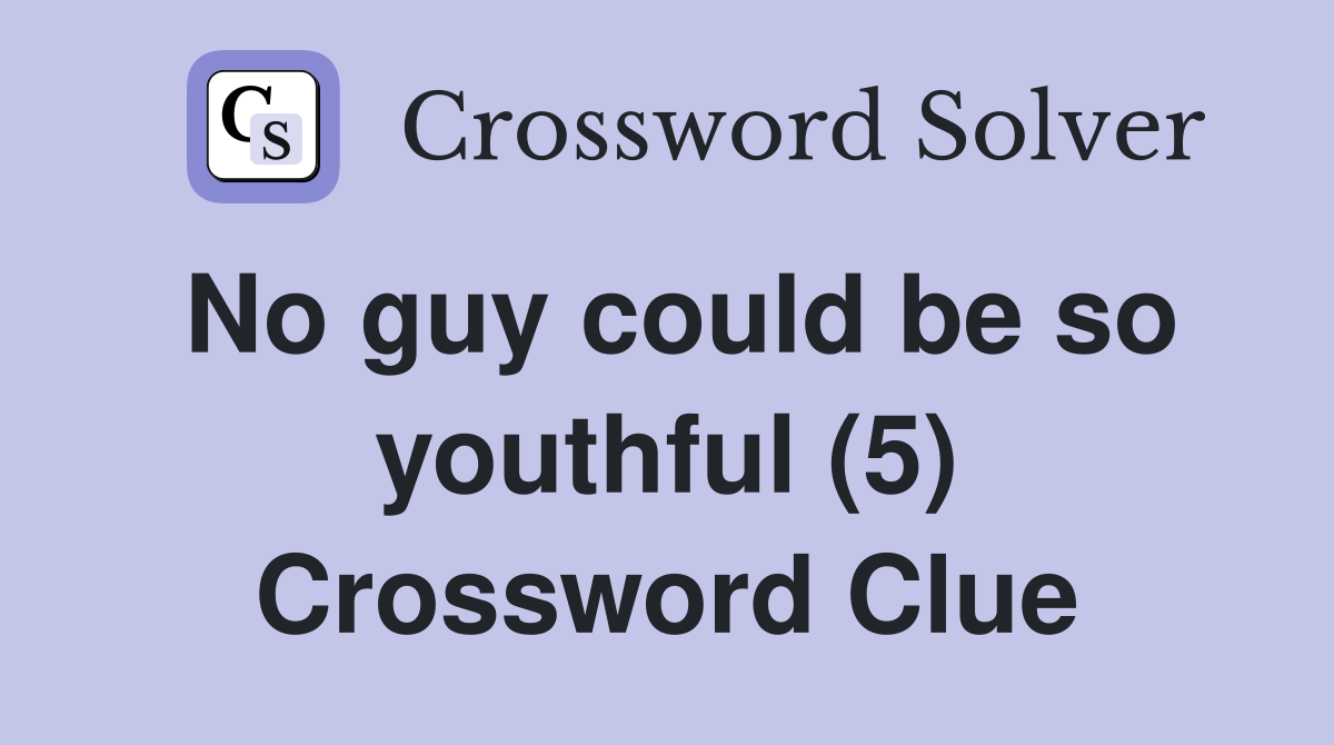 No guy could be so youthful (5) Crossword Clue