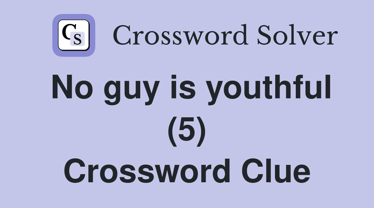 No guy is youthful (5) Crossword Clue