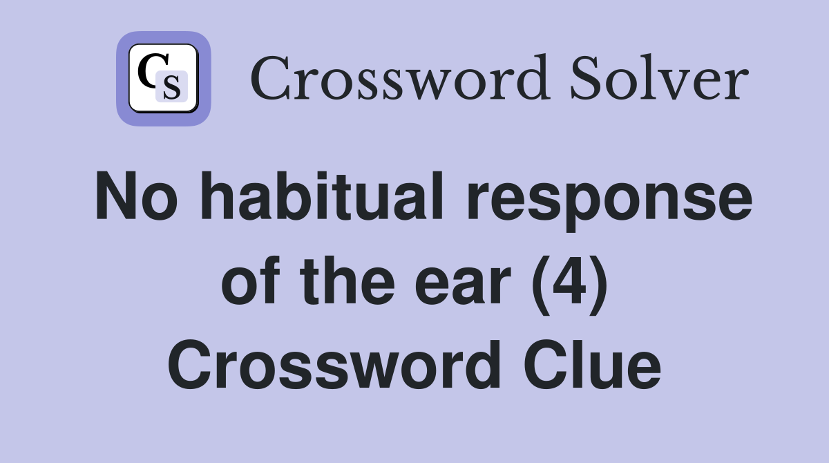 No habitual response of the ear (4) Crossword Clue