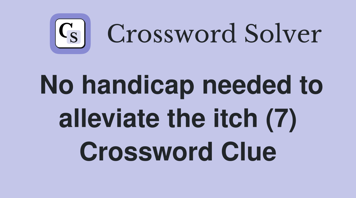 No handicap needed to alleviate the itch (7) Crossword Clue