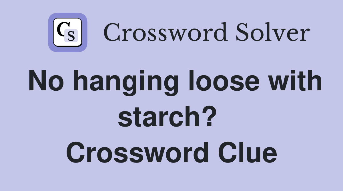 No hanging loose with starch?  Crossword Clue