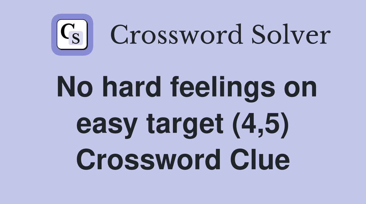No hard feelings on easy target (4,5) Crossword Clue