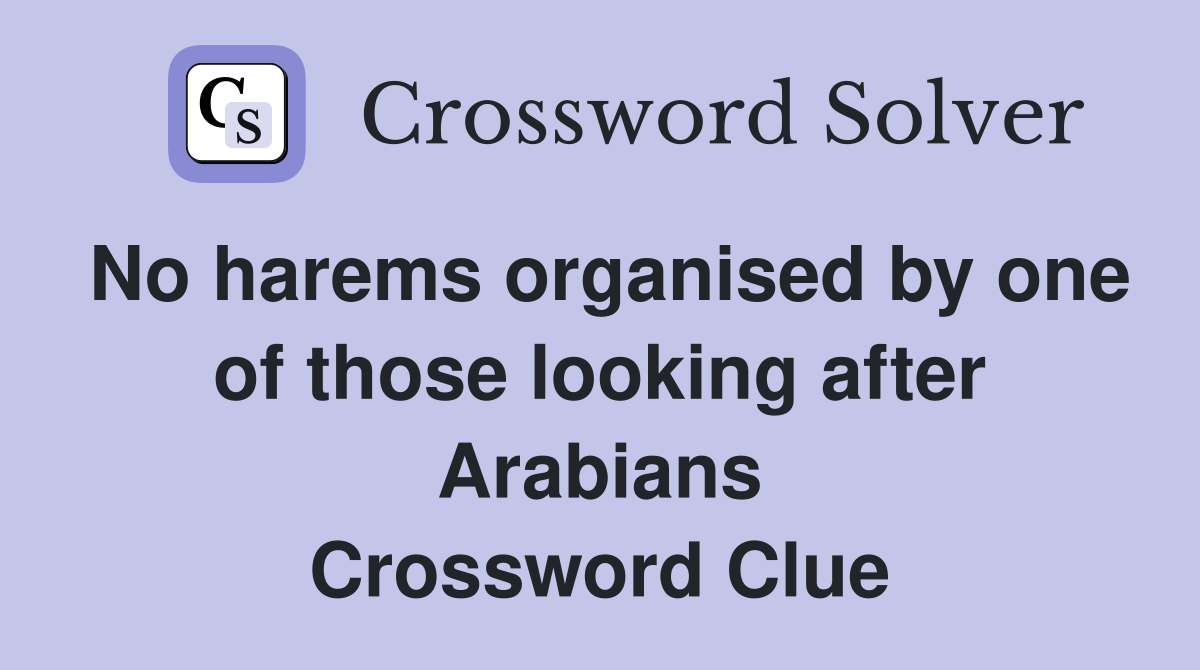 No harems organised by one of those looking after Arabians Crossword Clue