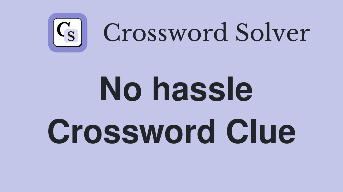 No hassle Crossword Clue