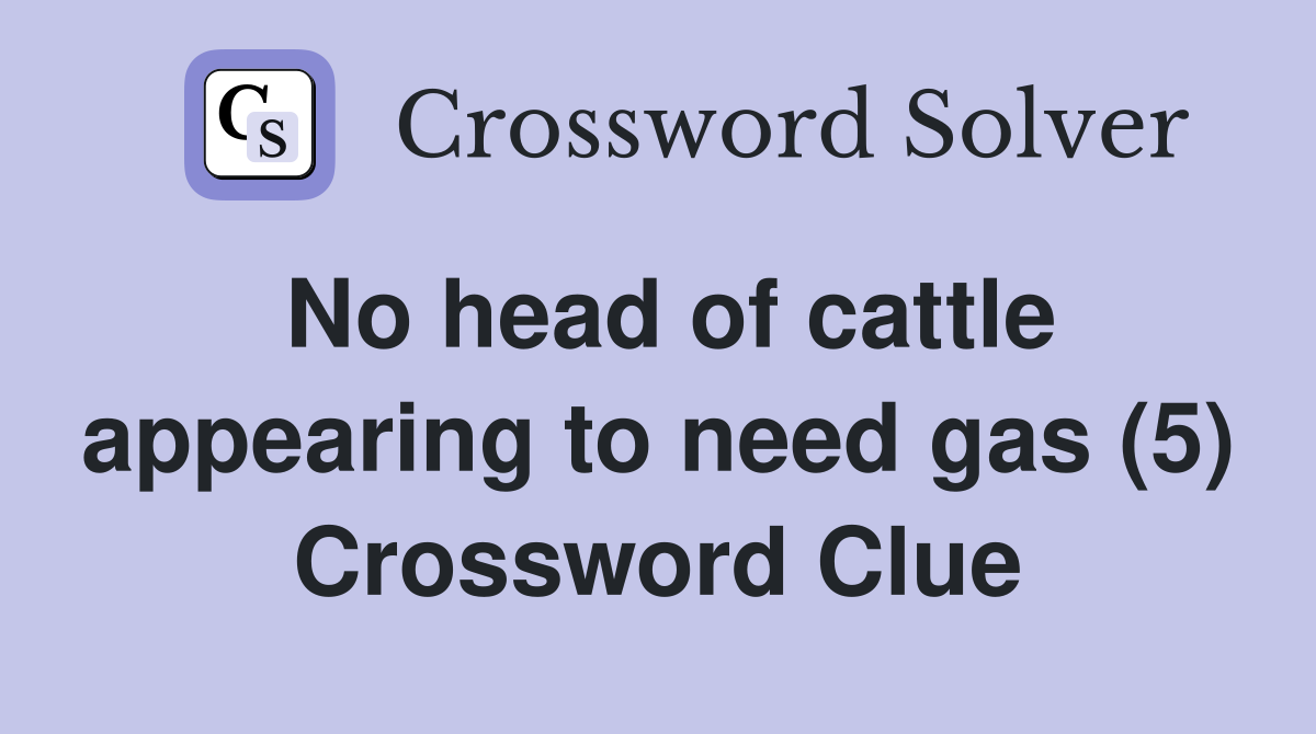 No head of cattle appearing to need gas (5) Crossword Clue