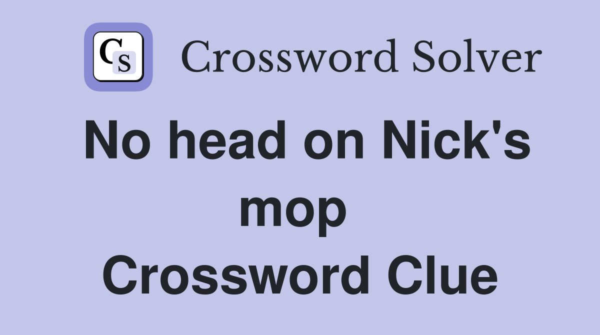 No head on Nick's mop  Crossword Clue