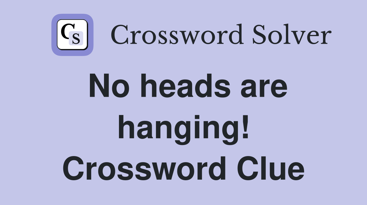 No heads are hanging! Crossword Clue