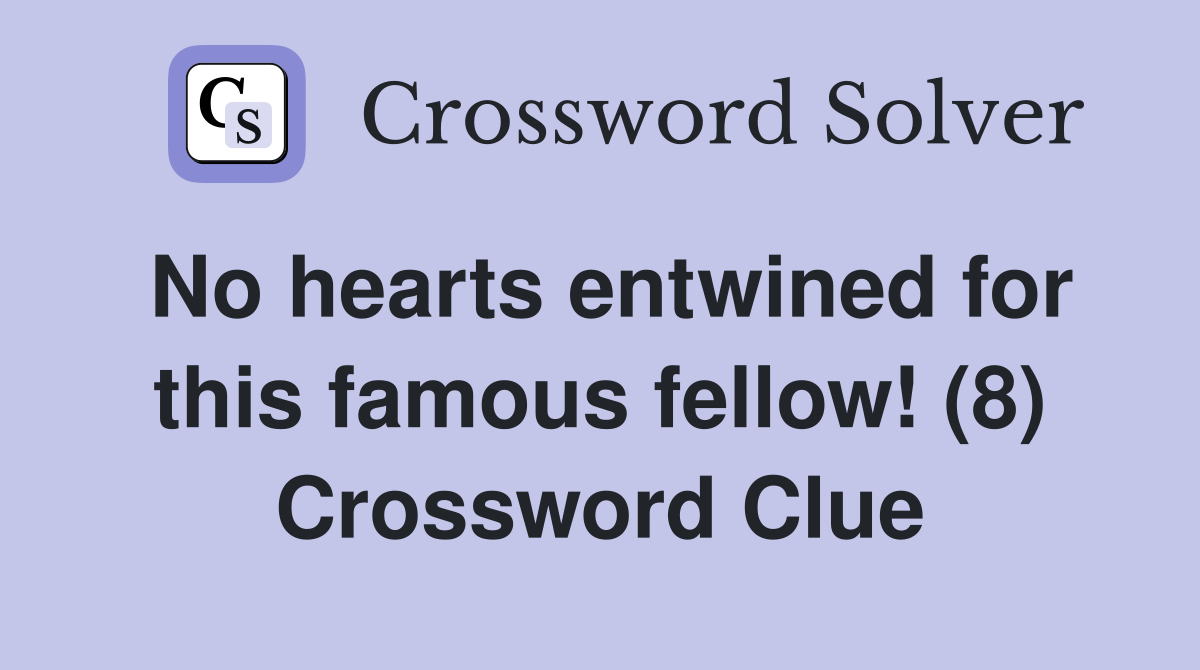No hearts entwined for this famous fellow! (8) Crossword Clue