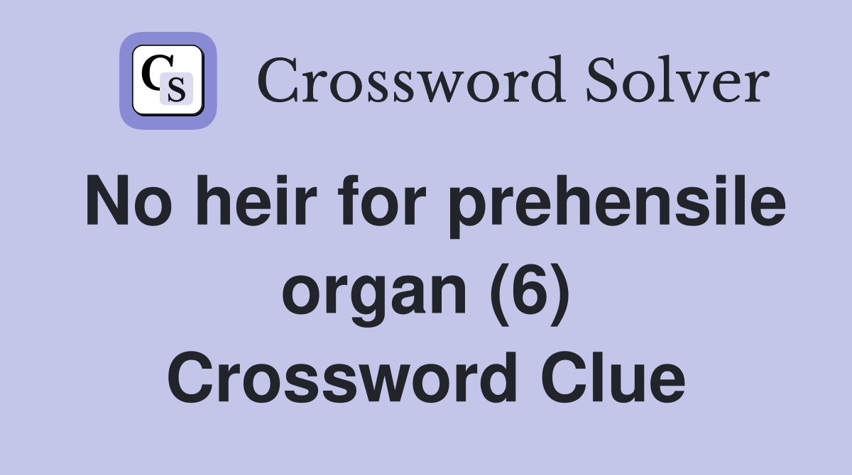 No heir for prehensile organ (6) Crossword Clue