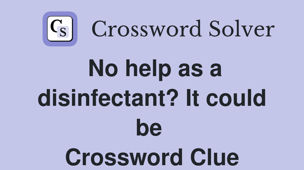 No help as a disinfectant? It could be  Crossword Clue