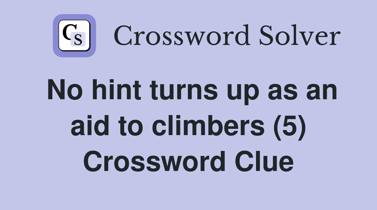 No hint turns up as an aid to climbers (5) Crossword Clue Answers