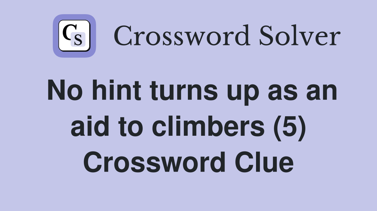 No hint turns up as an aid to climbers (5) Crossword Clue