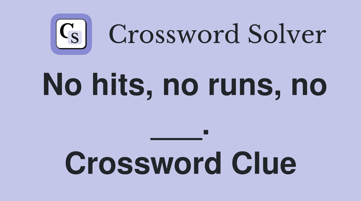 No hits, no runs, no ___. Crossword Clue