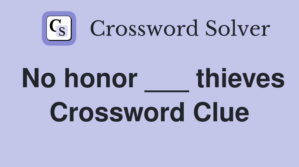 No honor ___ thieves Crossword Clue