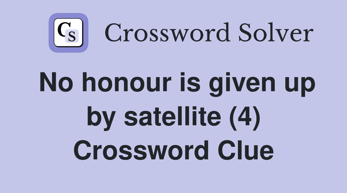 No honour is given up by satellite (4) Crossword Clue