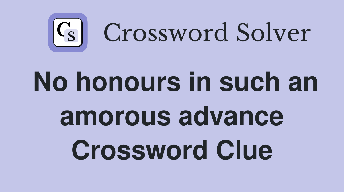 No honours in such an amorous advance Crossword Clue
