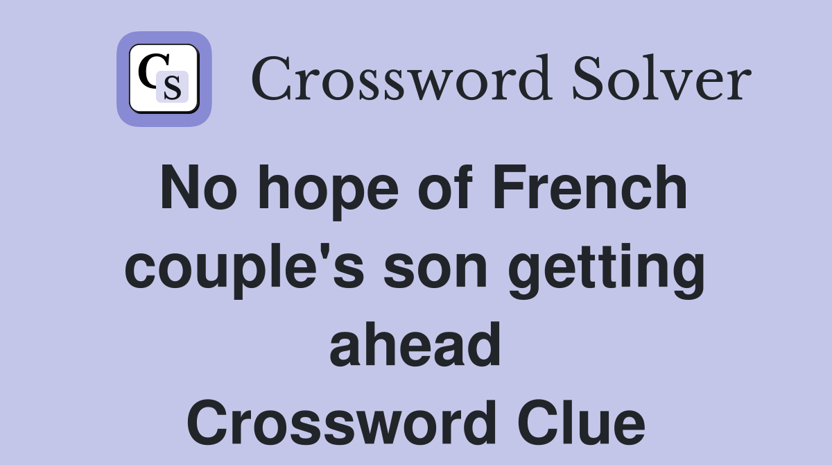 No hope of French couple's son getting ahead Crossword Clue