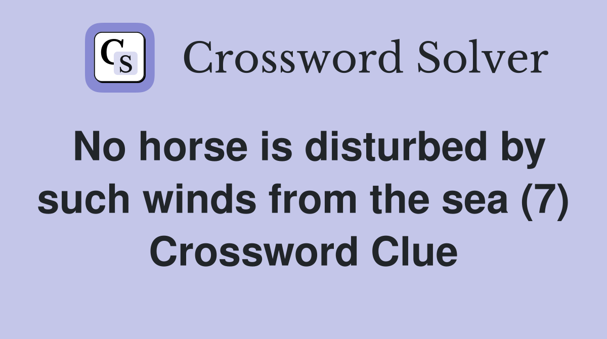 No horse is disturbed by such winds from the sea (7) Crossword Clue