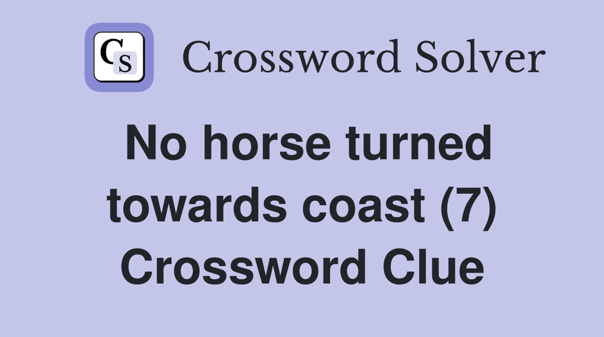 No horse turned towards coast (7) Crossword Clue
