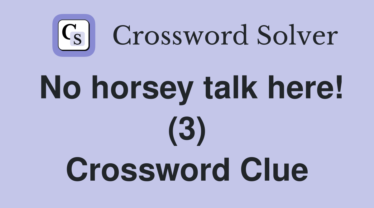 No horsey talk here! (3) Crossword Clue