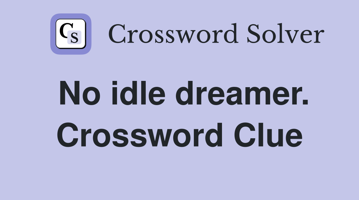 No idle dreamer. Crossword Clue