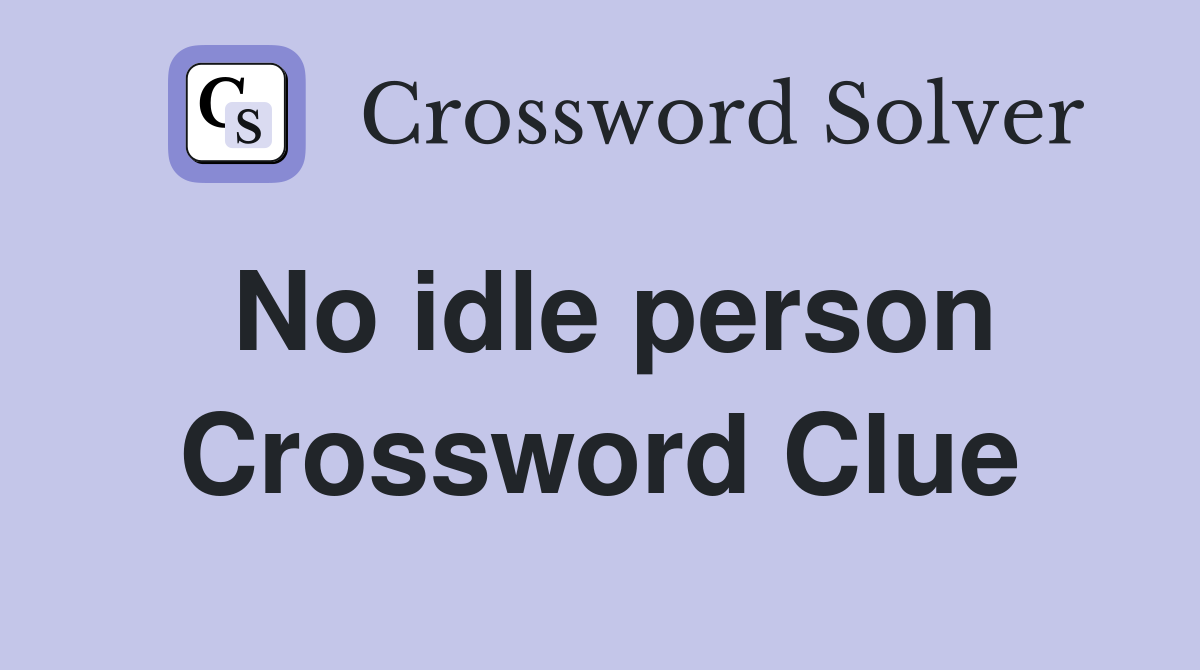 No idle person Crossword Clue