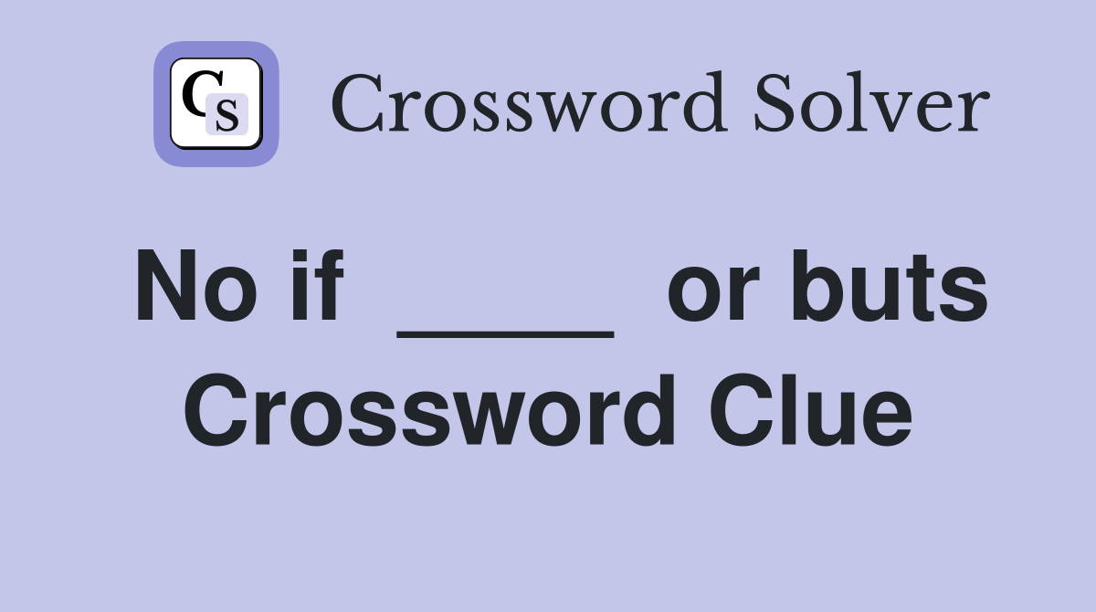 No if  ____  or buts Crossword Clue