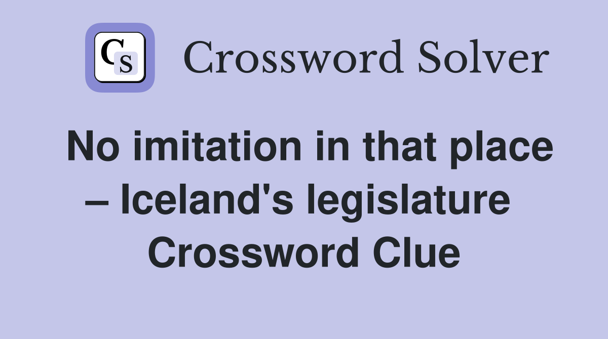 No imitation in that place – Iceland's legislature  Crossword Clue
