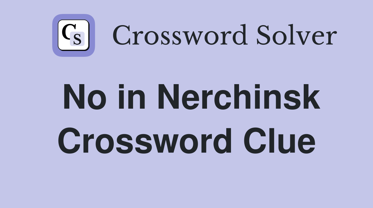 No in Nerchinsk Crossword Clue