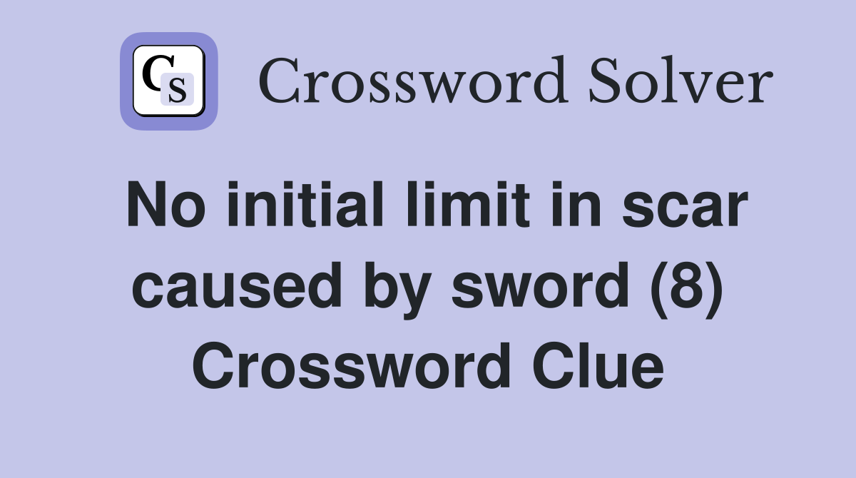 No initial limit in scar caused by sword (8) Crossword Clue