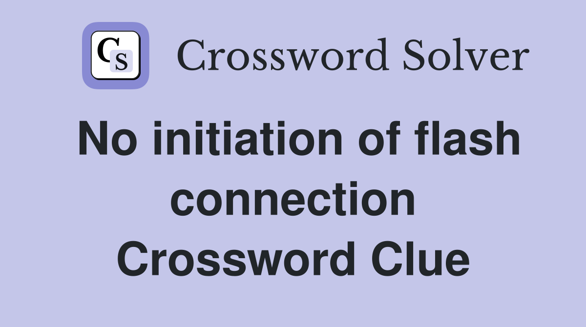 No initiation of flash connection Crossword Clue