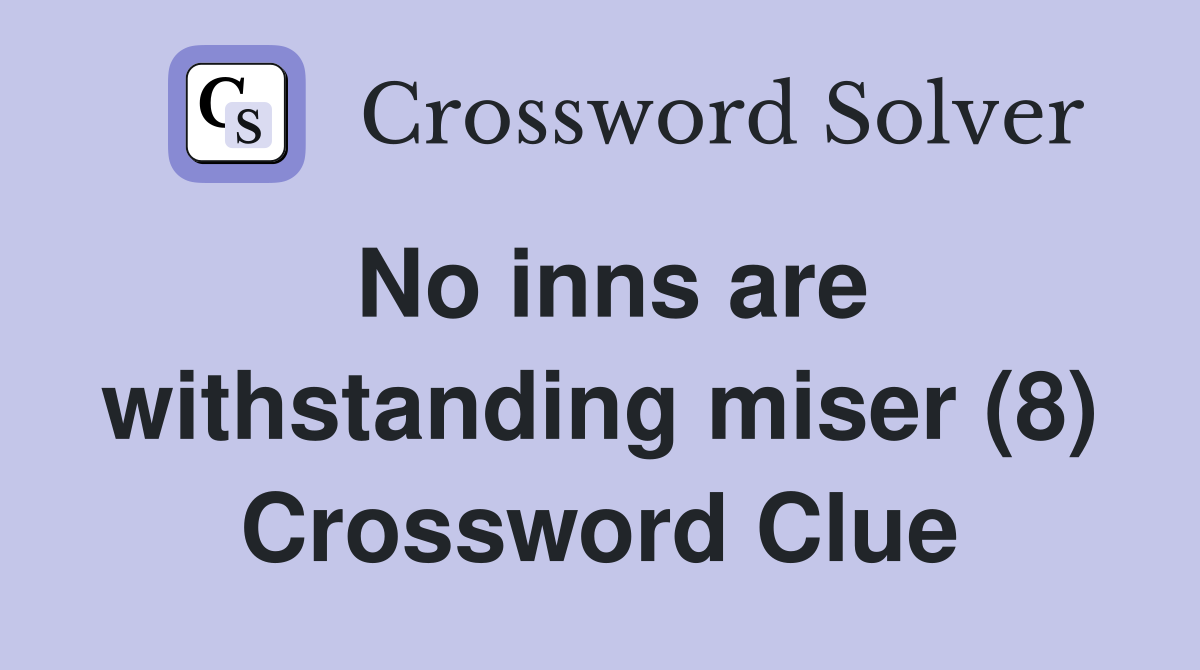 No inns are withstanding miser (8) Crossword Clue