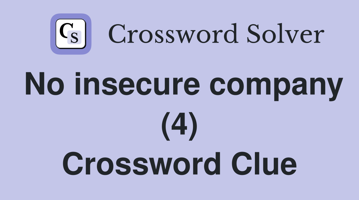 No insecure company (4) Crossword Clue