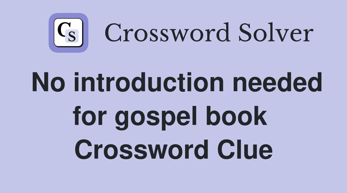 No introduction needed for gospel book  Crossword Clue