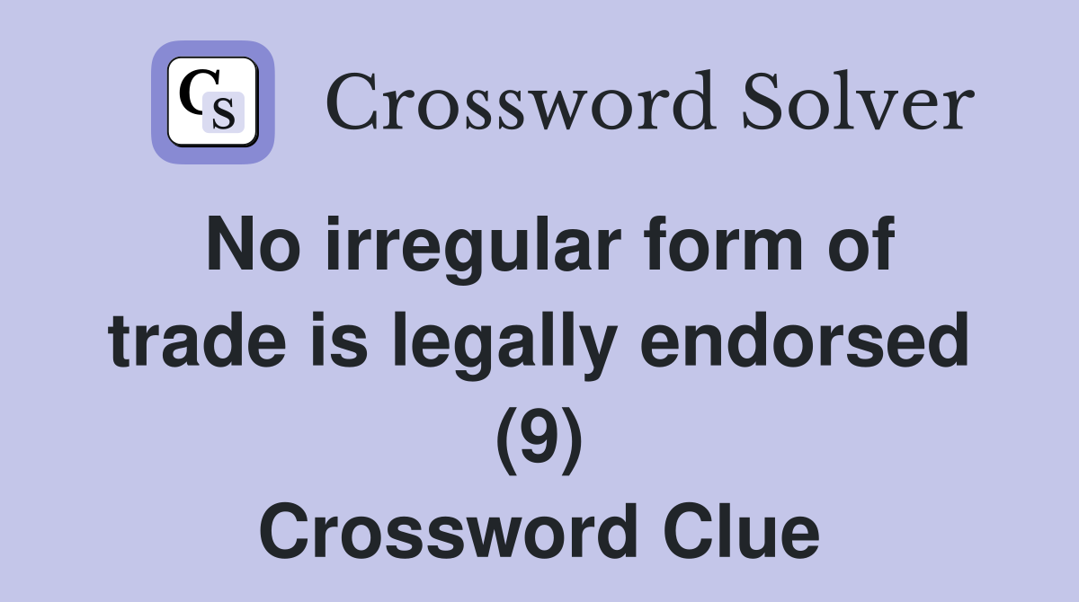 No irregular form of trade is legally endorsed (9) Crossword Clue