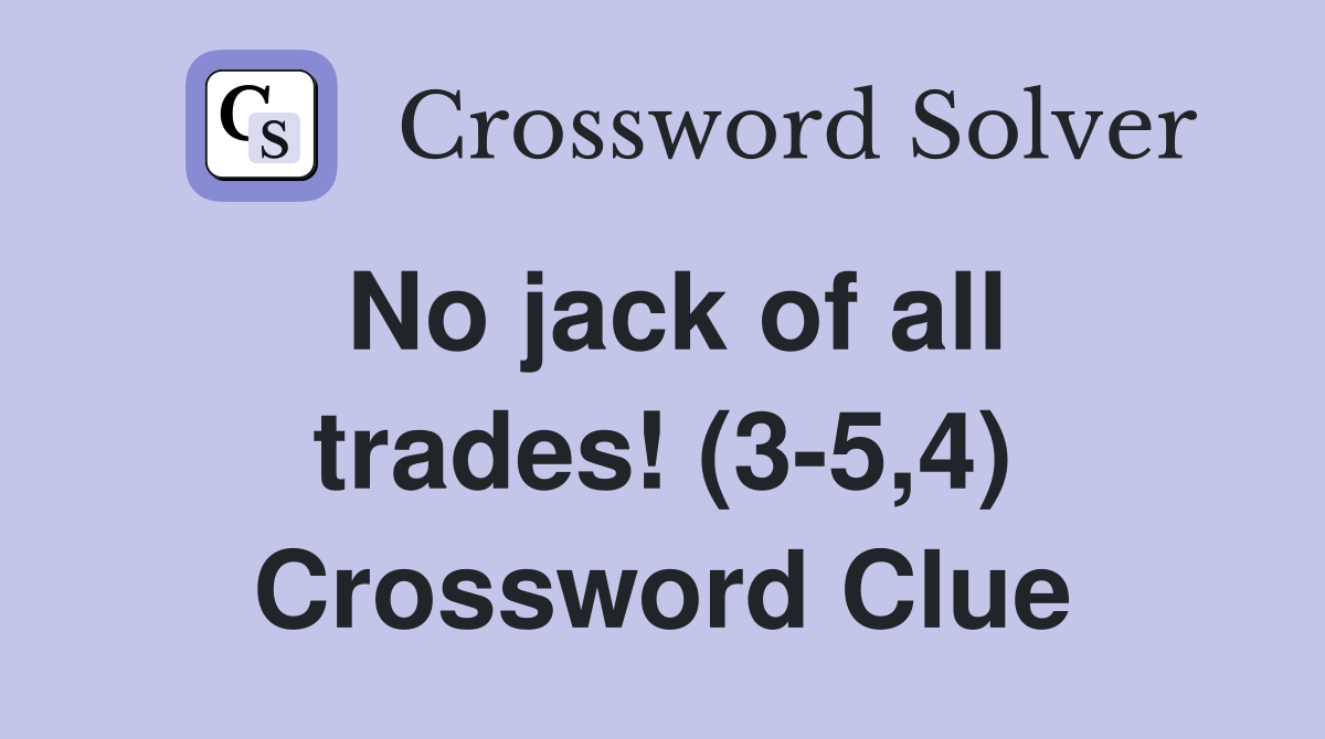 No jack of all trades! (3-5,4) Crossword Clue
