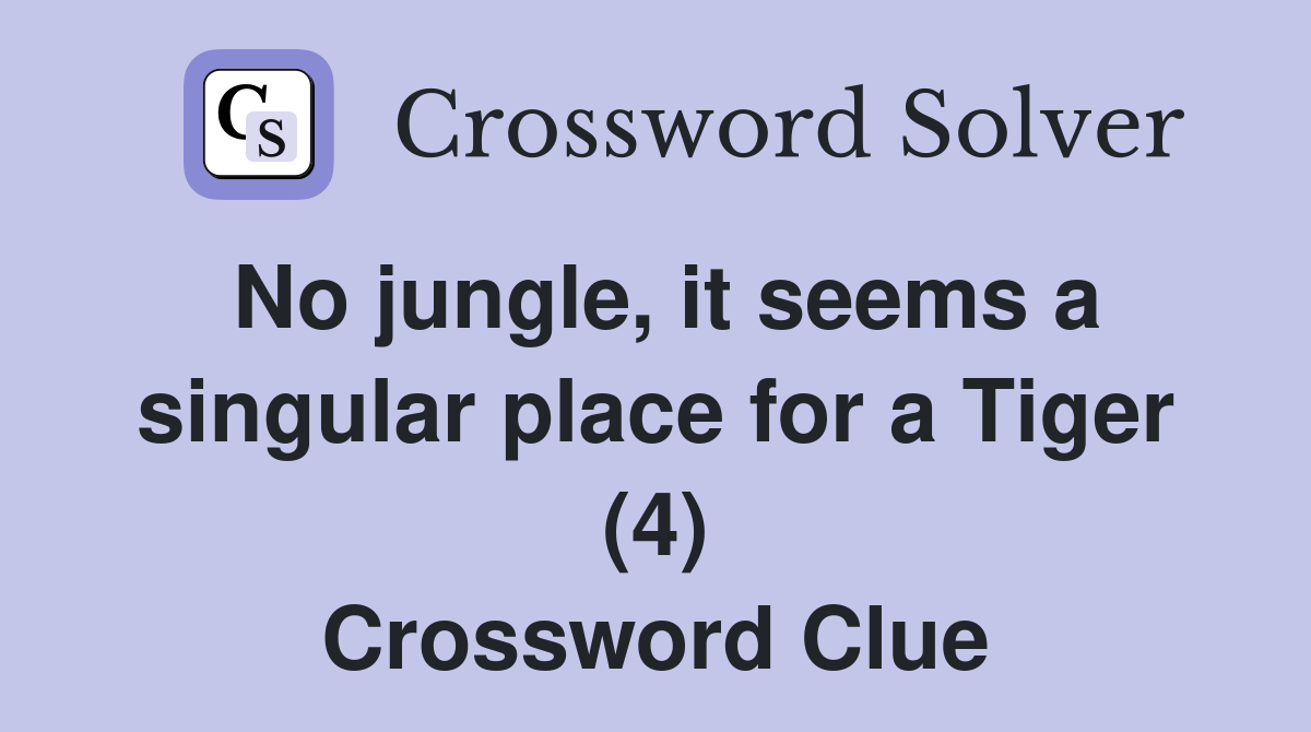 No jungle, it seems a singular place for a Tiger (4) Crossword Clue